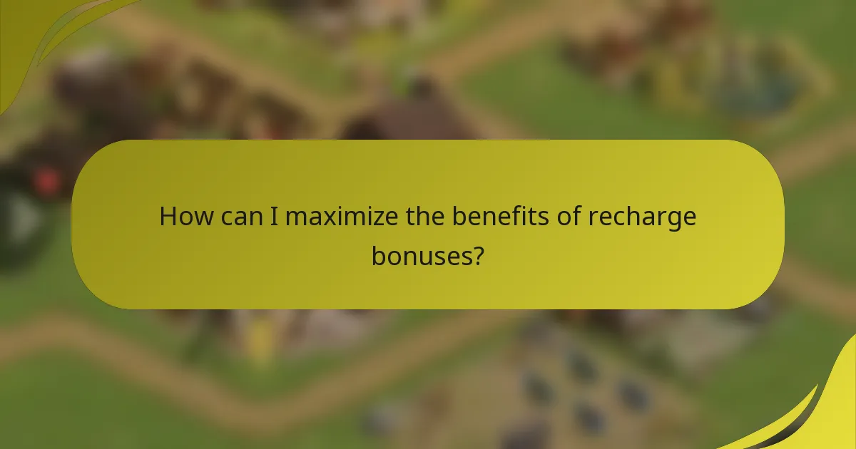 How can I maximize the benefits of recharge bonuses?