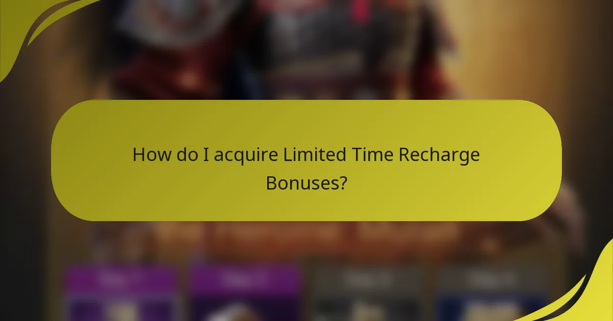How do I acquire Limited Time Recharge Bonuses?