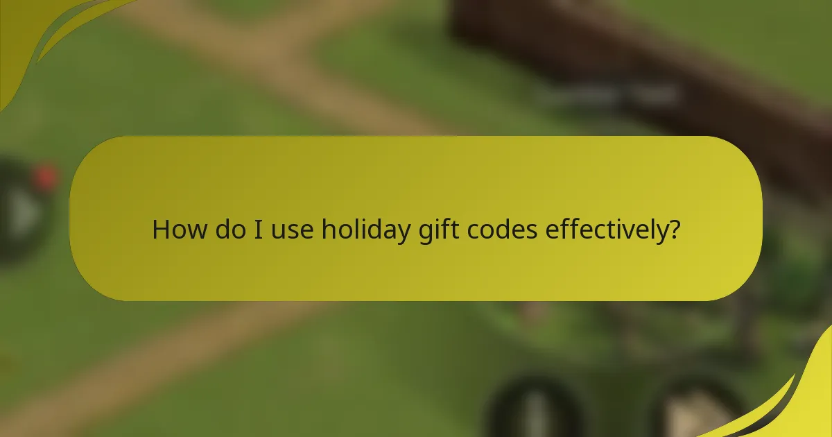 How do I use holiday gift codes effectively?
