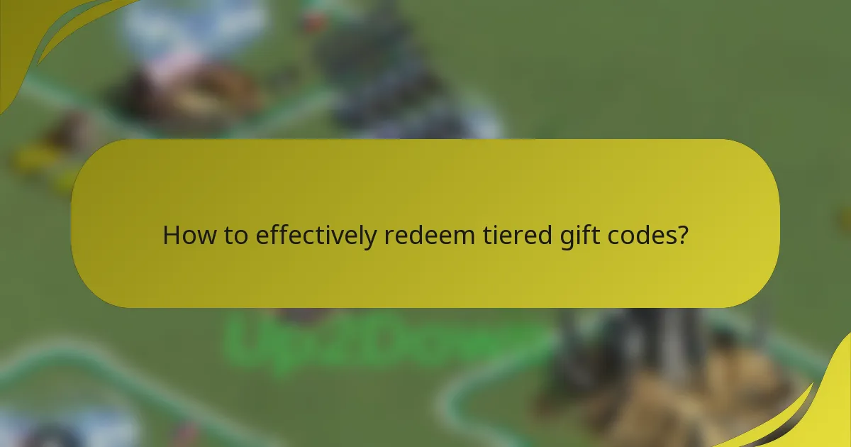 How to effectively redeem tiered gift codes?