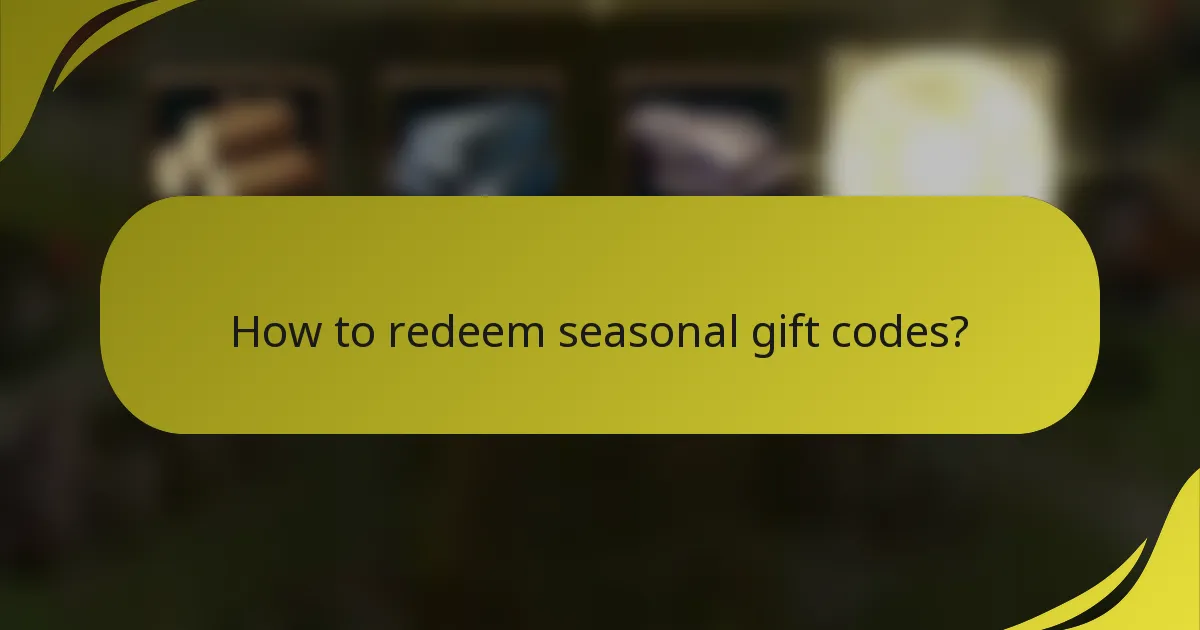 How to redeem seasonal gift codes?