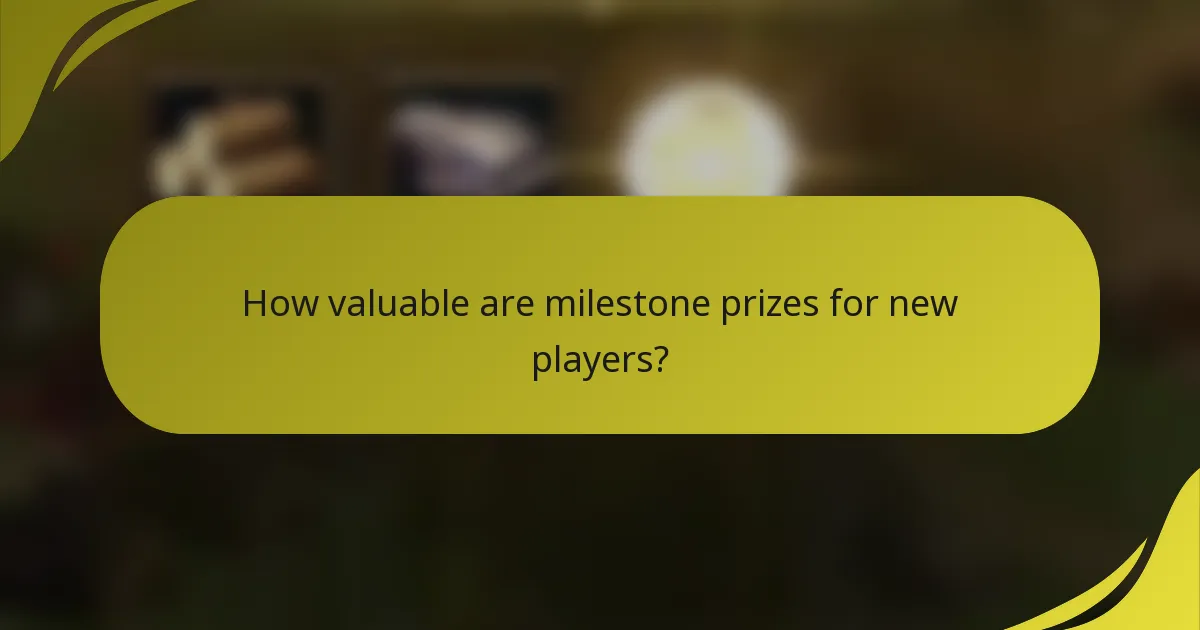 How valuable are milestone prizes for new players?