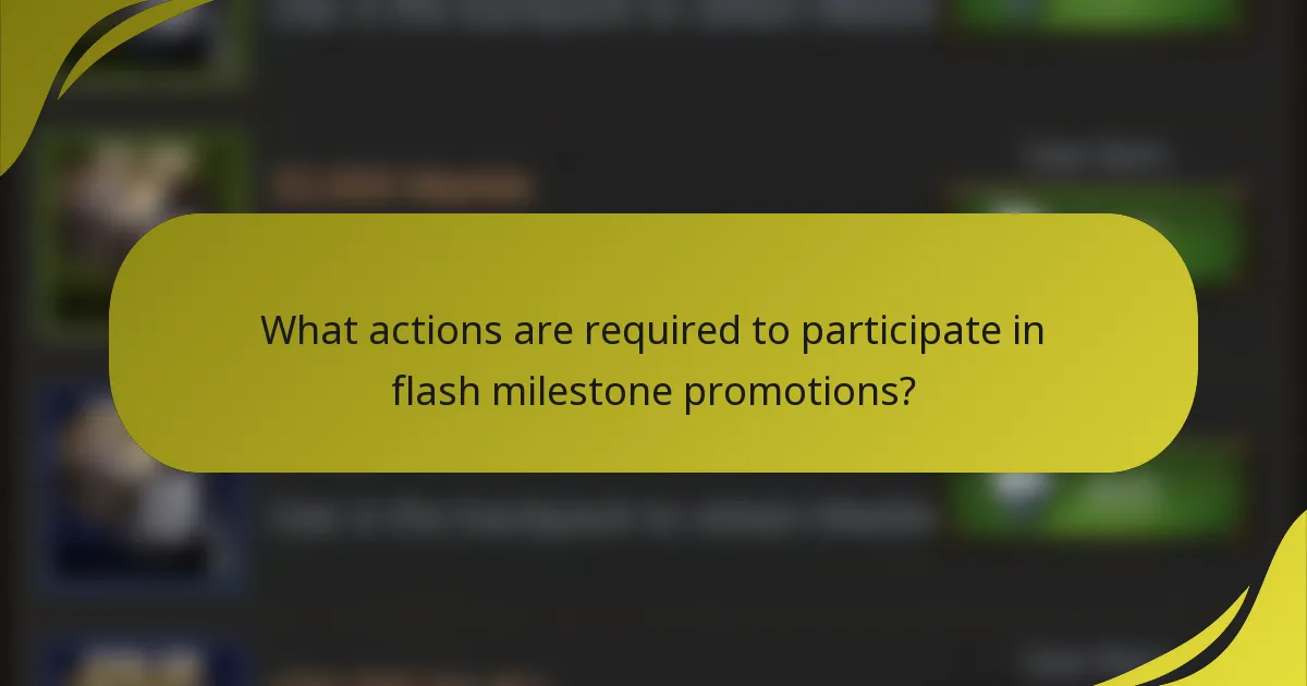 What actions are required to participate in flash milestone promotions?