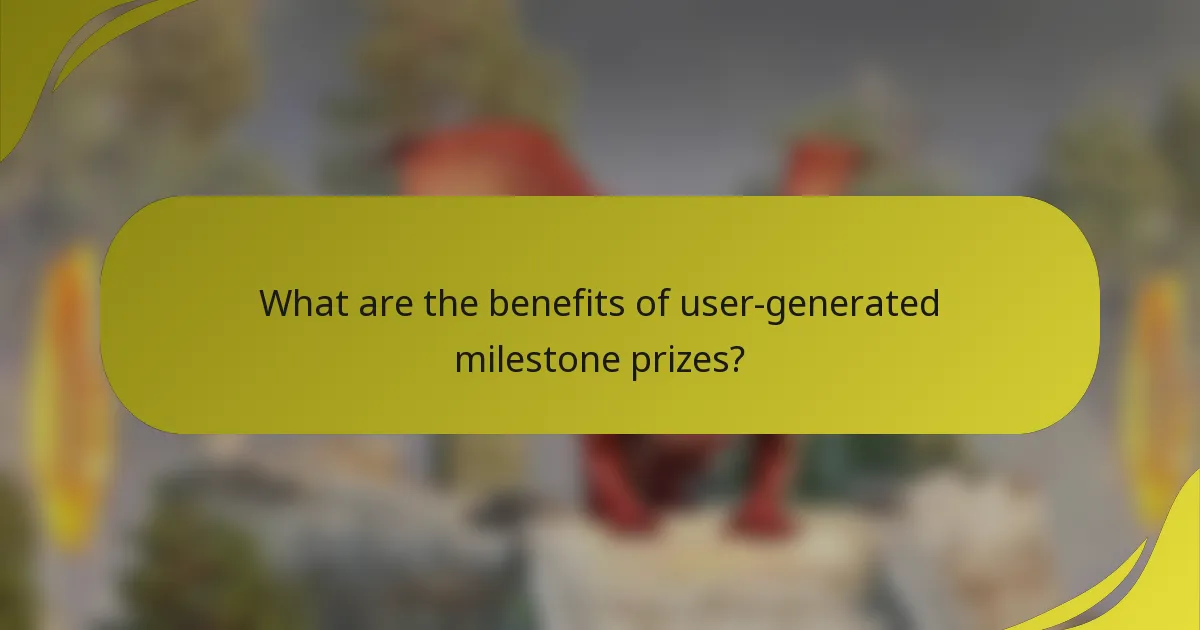 What are the benefits of user-generated milestone prizes?