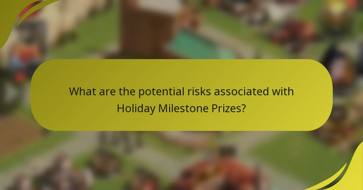 What are the potential risks associated with Holiday Milestone Prizes?