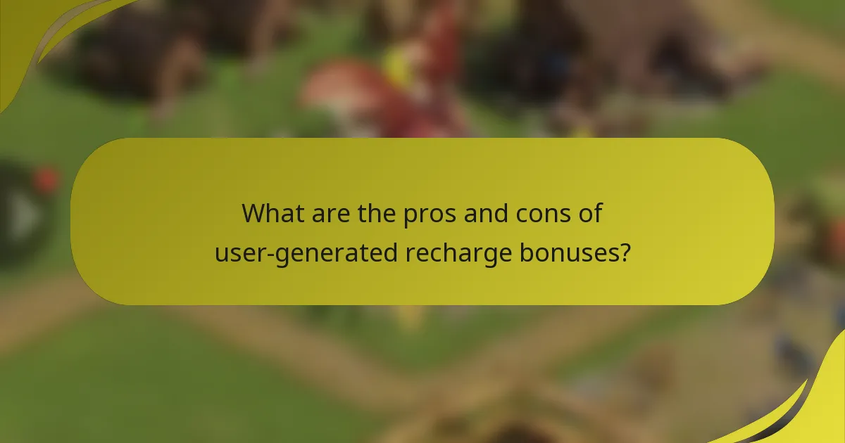 What are the pros and cons of user-generated recharge bonuses?