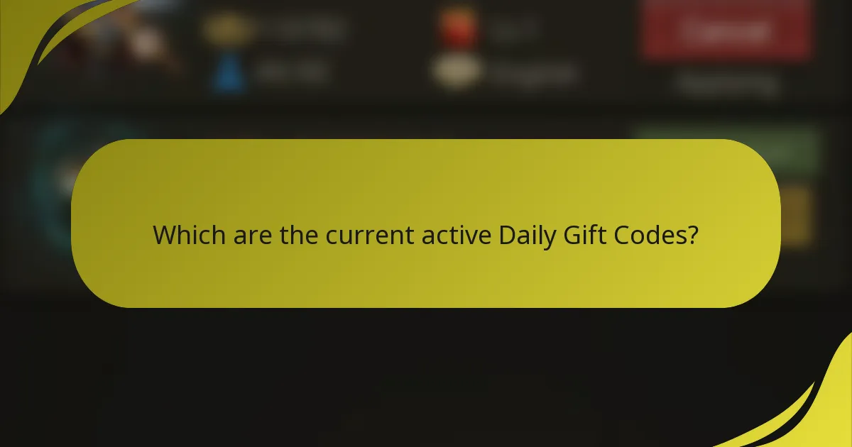 Which are the current active Daily Gift Codes?