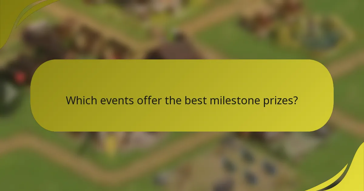 Which events offer the best milestone prizes?