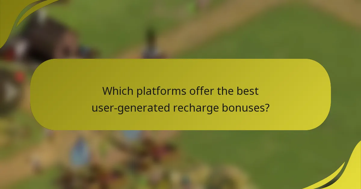 Which platforms offer the best user-generated recharge bonuses?