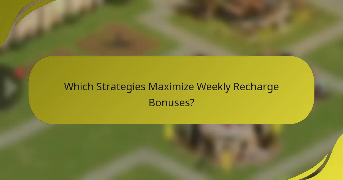 Which Strategies Maximize Weekly Recharge Bonuses?